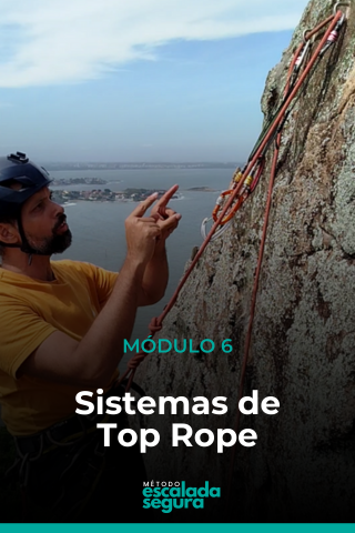 MÓDULO 6 - SISTEMAS DE TOP ROPE (3 AULAS): O passo a passo para a montagem deste sistema que é ideal para escaladores iniciantes praticarem com autonomia. Desde a montagem de um Top Rope simples, à cenários que demandam a instalação em etapas.